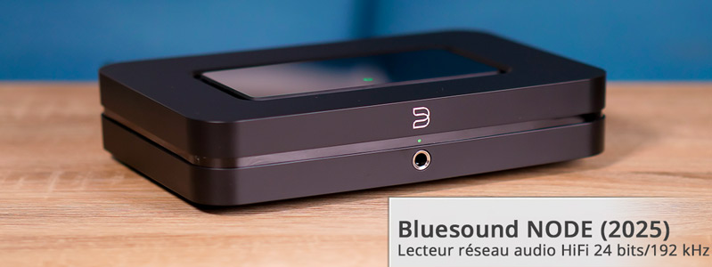 Bluesound NODE (2025) choisir son lecteur réseau audio HiFi