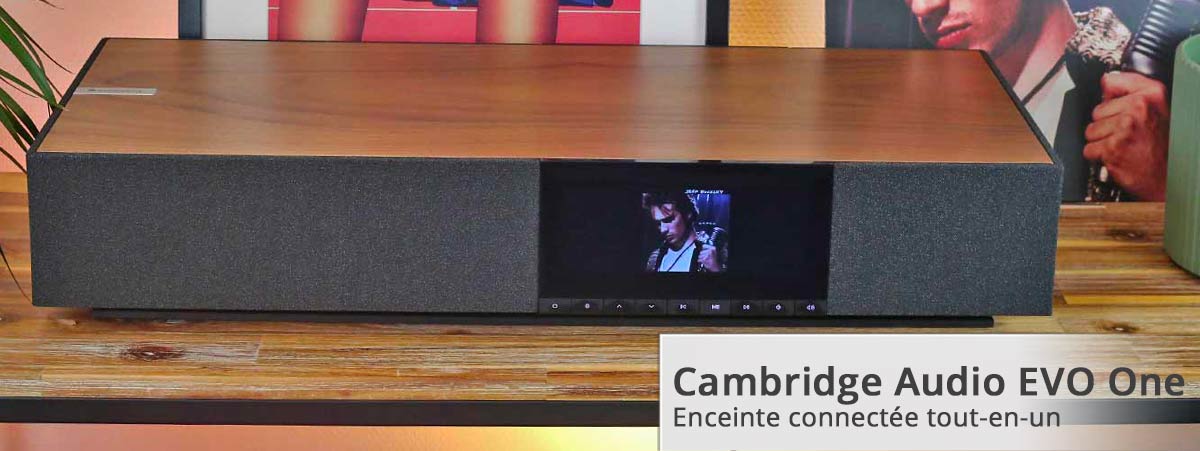 Choisir son enceinte connectée Cambridge Audio EVO One Choisir son enceinte connectée Cambridge Audio EVO One