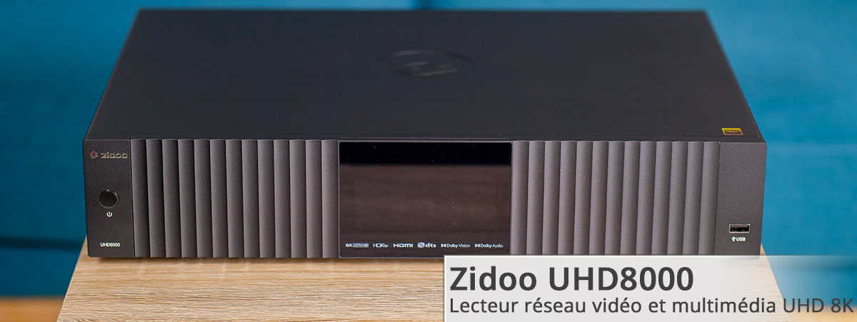 Choisir son lecteur réseau vidéo et multimédia Zidoo UHD8000
