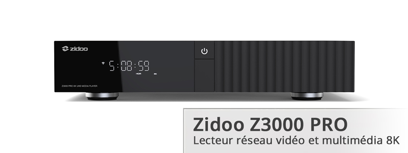 =choisir son lecteur réseau vidéo Zidoo Z3000 PRO